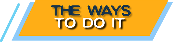 The ways to do it The ways to do it
